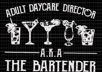 Adult Daycare Director AKA The Bartender, Adult Daycare Director AKA The Bartender svg, eps, dxf, png file t shirt vector