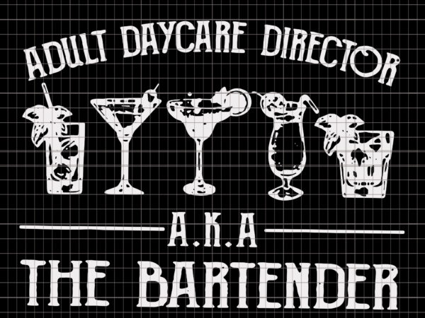 Adult daycare director aka the bartender, adult daycare director aka the bartender svg, eps, dxf, png file t shirt vector