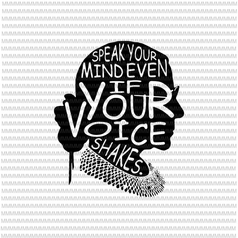 Ruth Bader Ginsburg svg, Speak Your Mind Even If Your Voice Shakes svg, quote svg, funny quote svg, Ruth Bader Ginsburg vector