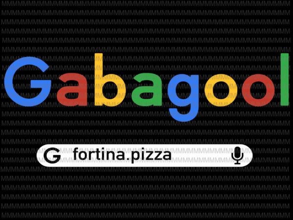 Gabagool goole fortina pizza svg, gabagool svg, fortina pizza svg, funny quote svg, png, dxf, eps, ai files t shirt design template