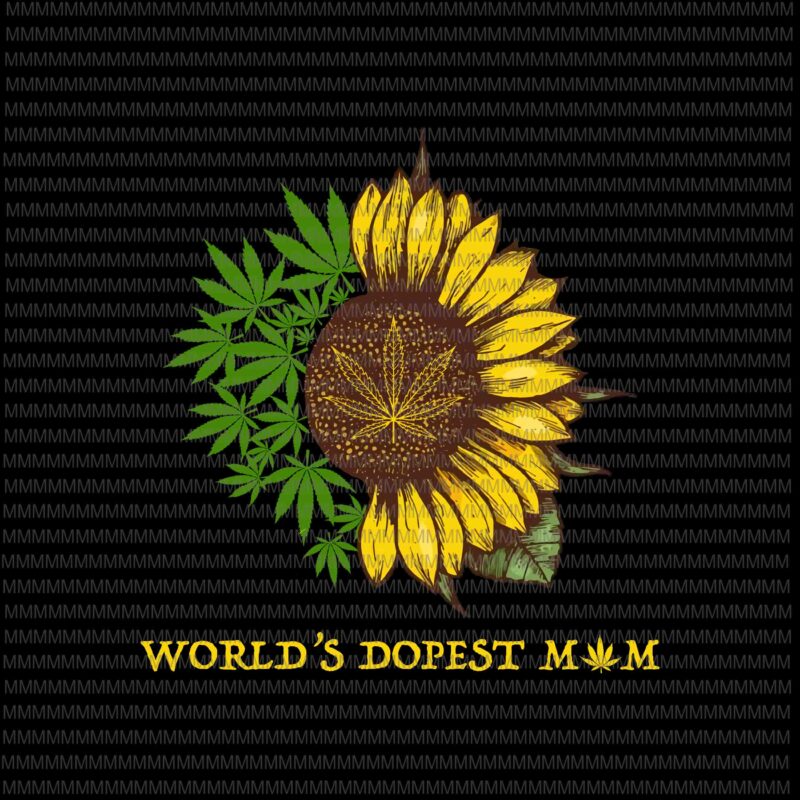 World’s Dopest Mom png, Sunflower Weed png, weed vector, funny quote vector, png