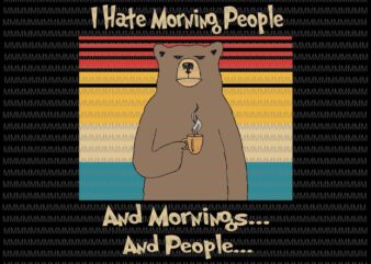I hate morning people and mornings and people svg, funny bear svg, funny quote svg, bear svg, for Cricut and Silhoueete