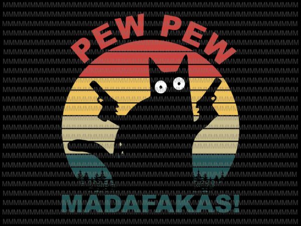 Pewpew madafakas cat svg,madafakas cat svg, cat svg, funny cat svg, for cricut and silhouette t shirt illustration