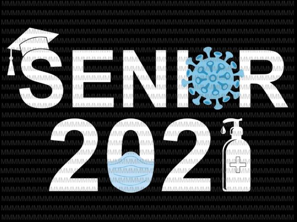 Senior 2021 svg, class of 2021 senior svg, senior class of 2021 svg, back to school svg, funny quote svg for cricut, silhouette t shirt template vector