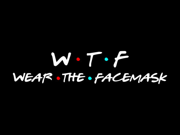 Wtf – wear the facemask – covid19 – buy t shirt design -svg