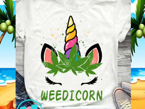 Download Weedicorn Svg Unicorn Svg 420 Svg Cannabis Svg Buy T Shirt Designs