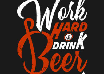 “Work Hard Drink Beer” Tshirt Design Vector Template