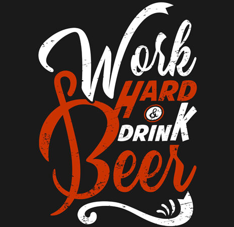 “work hard drink beer” tshirt design vector template