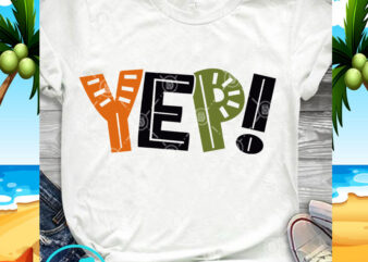 Yep SVG, Funny SVG, Quote SVG t shirt design template