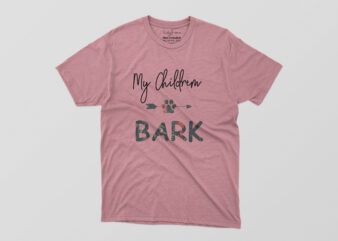My Children Bark Tshirt Design