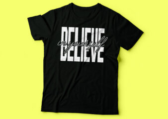 believe in yourself tshirt design | street weer tshirt design