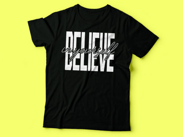 Believe in yourself tshirt design | street weer tshirt design