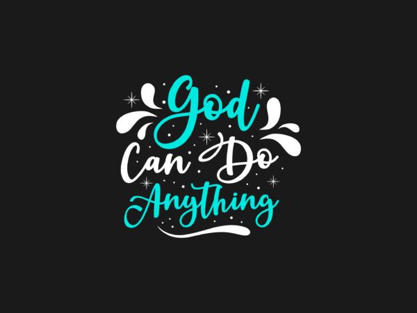 God can do anything hand-drawn lettering typography t-shirt design