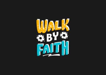 Walk by Faith, Inspiring Short Slogan T-shirt Design