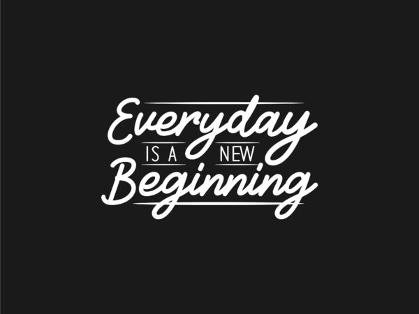 Everyday is new beginning, positive slogan quotes t shirt design lettering