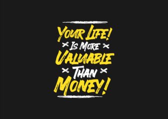 Your life is More Valuable Than Money. Motivational Quotes T shirt Design