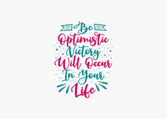 Optimistic Quotes about Life, T shirt Design Typography Lettering
