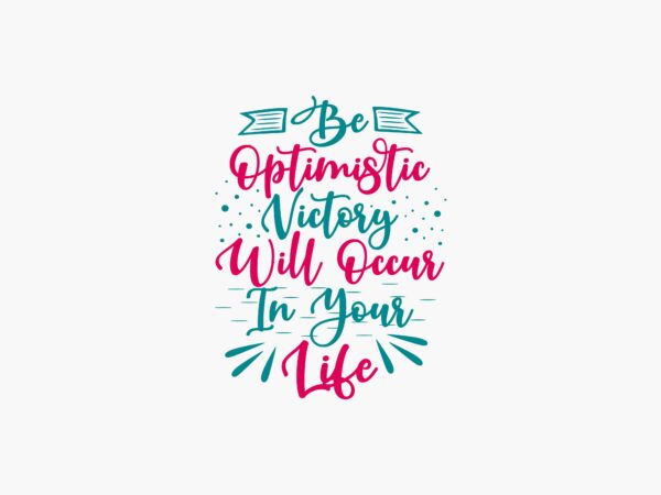 Optimistic quotes about life, t shirt design typography lettering