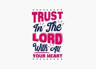 Trust the Lord with All Your Heart, Motivational Spiritual T shirt Design