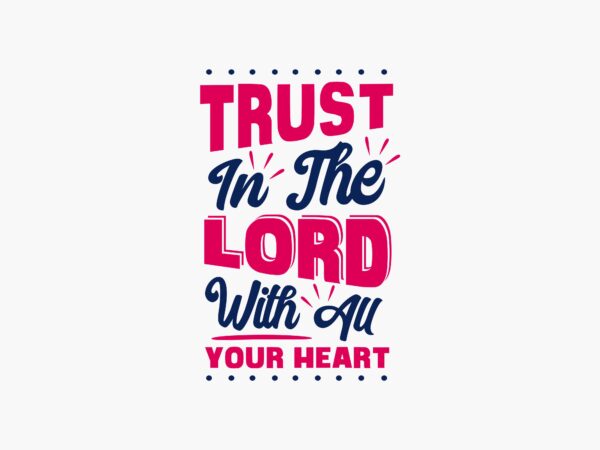 Trust the lord with all your heart, motivational spiritual t shirt design