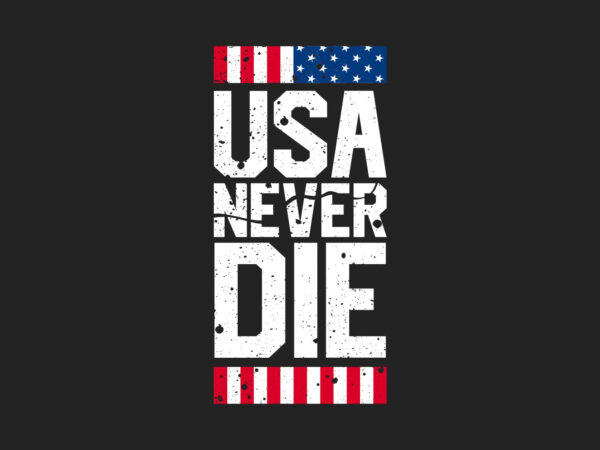 Usa never die, motivational america slogan t-shirt design