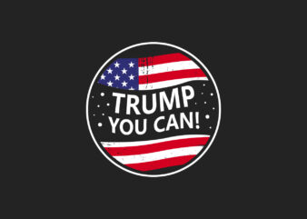 Trump You Can, Motivational Slogan 2020 Campaign T-Shirt