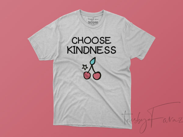 Choose kindness, print ready t shirt design