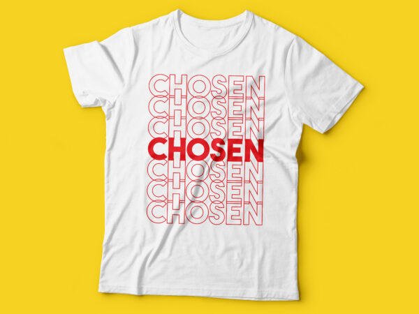 Chosen repetitive t shirt design | christian tshirt design