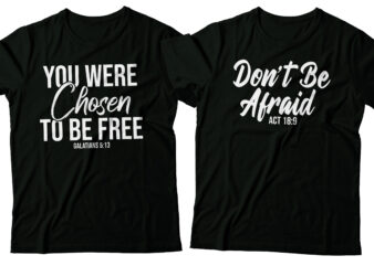 you were chosen to be free christian tshirt design | bible tshirt design | two designs | black and white version