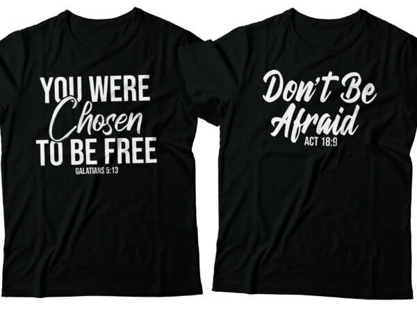 You were chosen to be free christian tshirt design | bible tshirt design | two designs | black and white version