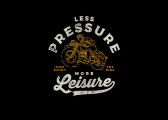less pressure more leisure