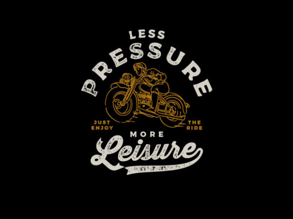 Less pressure more leisure t shirt vector graphic