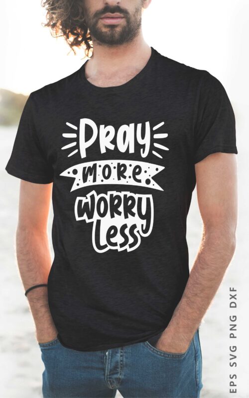 Pray More Worry Less, Motivational Religion T shirt Design
