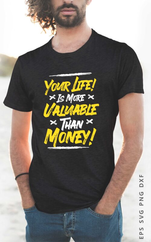 Your life is More Valuable Than Money. Motivational Quotes T shirt Design