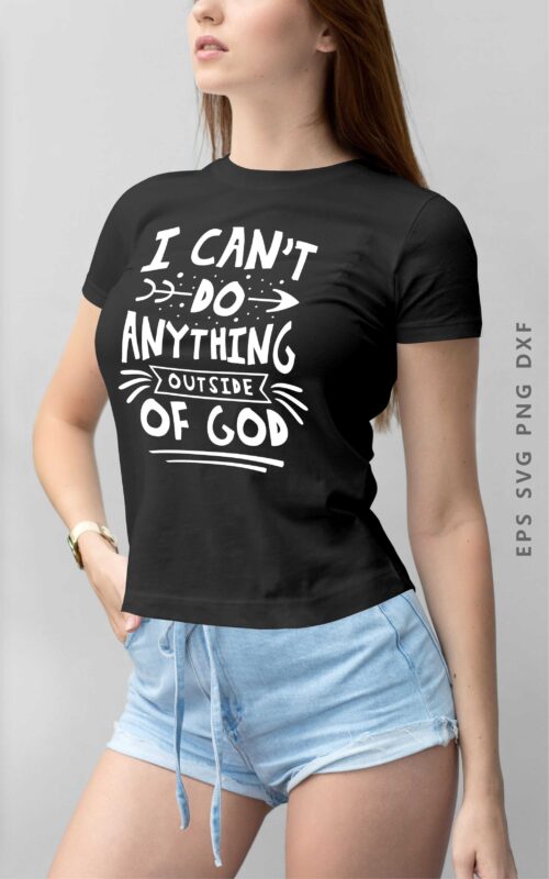 I Can’t Do Anything Outside of God. Spiritual and Religion Typography Lettering Quotes