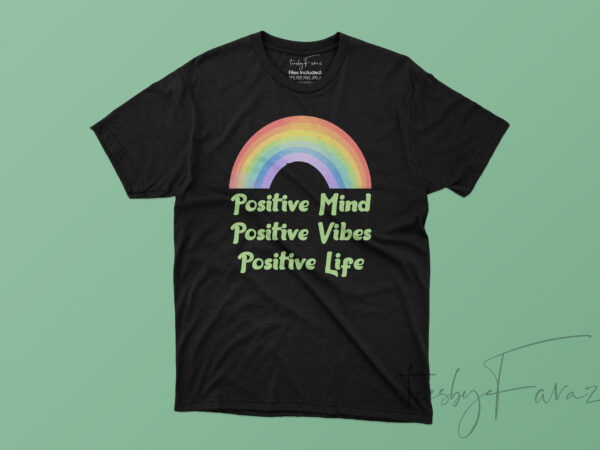 Positive mind, positive vibe, positive life t shirt design