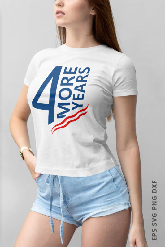 Four More Years T-shirt Design Slogan. Eps Svg Png