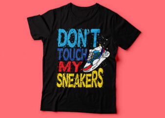 don’t touch my sneakers tshirt design