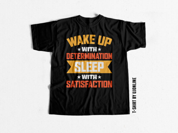 Wake up with determination sleep with satisfaction buy motivational t shirt design – gym t shirt design