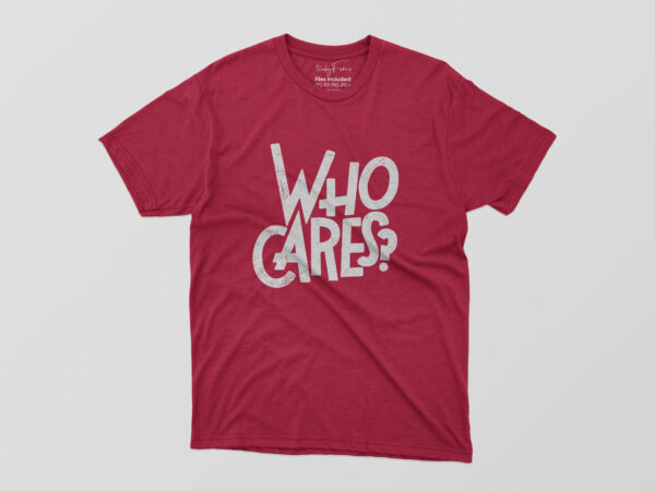 Who care? t shirt design for sale Who care? t shirt design for sale