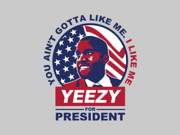 Yeezy For President Buy T Shirt Designs
