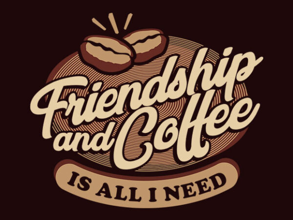 Friendship and coffee t shirt graphic design