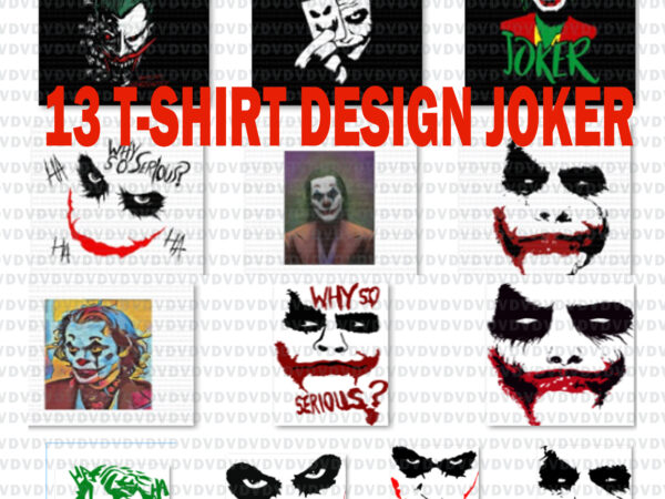13 design tshirt joker, joker 2019, joker, joker svg, why so serious svg, why so serious joker, why so serious joker png, joker file