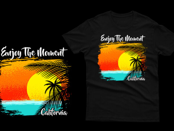 Enjoy The Moment California Beach - Buy t-shirt designs