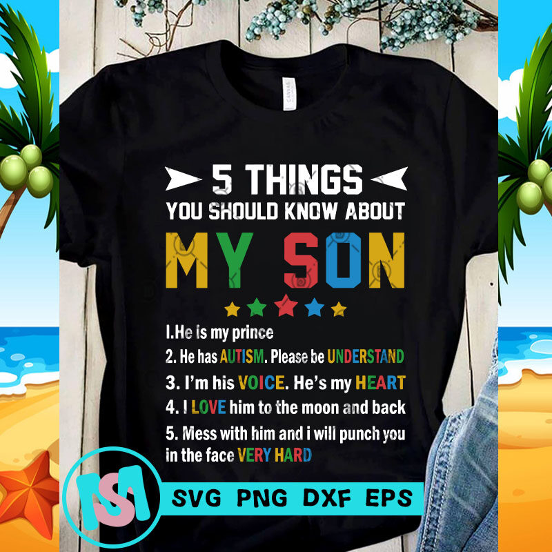 5 Things You Should Know About My Son He Is My Prince He Has Autism Please Be Understand SVG, Funny SVG, Quote SVG