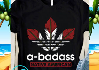 A-badass Native American SVG, Indian SVG, Feather SVG, Quote SVG
