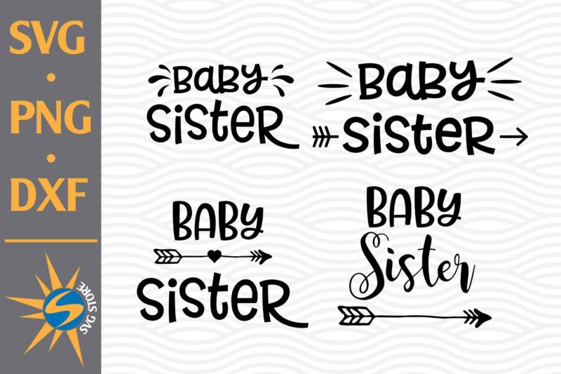Baby Sister SVG, PNG, DXF Digital Files