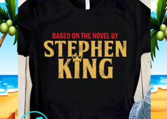 Based On the Novel By Stephen King SVG, Funny SVG, Quote SVG t shirt template