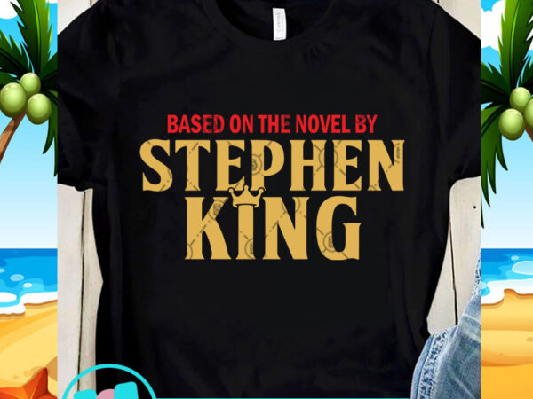 Based on the novel by stephen king svg, funny svg, quote svg t shirt template