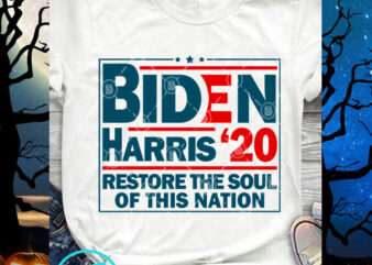 Biden Harris 20 Restore The Soul Of This Nation SVG, America SVG, Quote SVG t shirt template